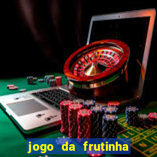 jogo da frutinha de ganhar dinheiro